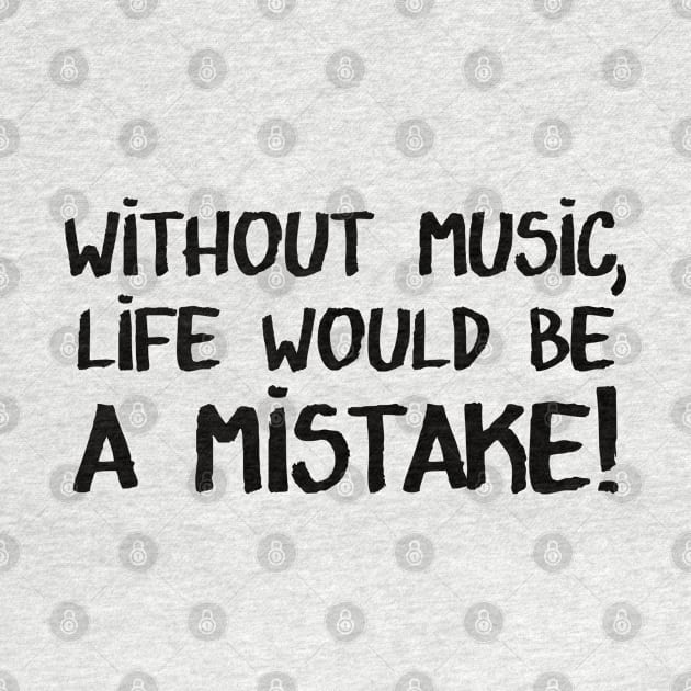 Without Music, Life would be a mistake! by Brains